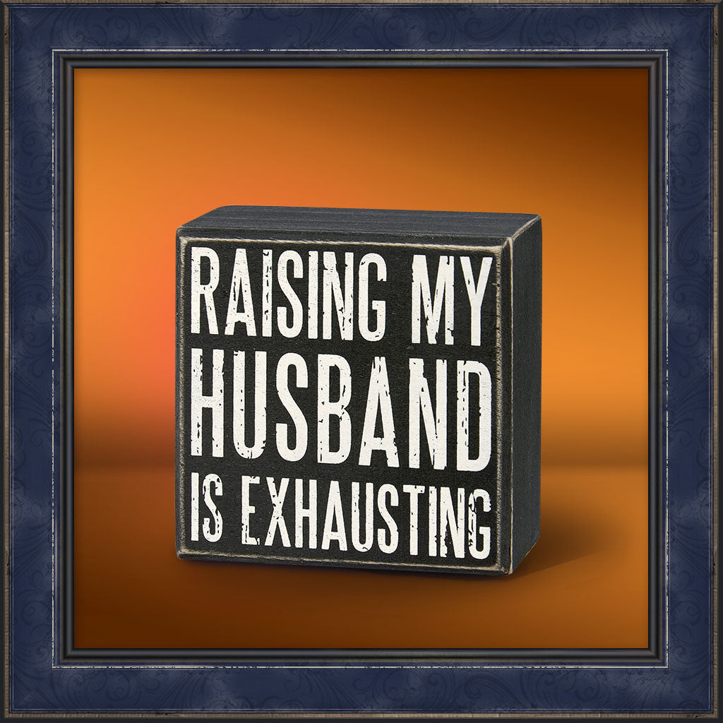 Box Sign - Husband Is Exhausting